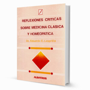 Reflexiones Críticas sobre Medicina Clásica y Homeopática