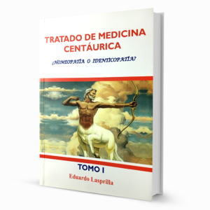 Tratado de Medicina Centáurica – ¿Homeopatía o Identicopatía? – Tomo I